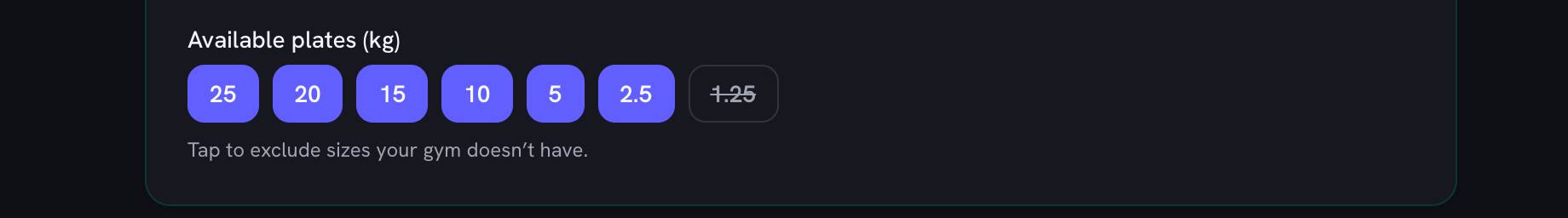 The plate row for kilos with 25, 20, 15, 10, 5 and 2.5 lit and the 1.25 chip struck through, over the line telling you to tap to exclude sizes your gym does not have